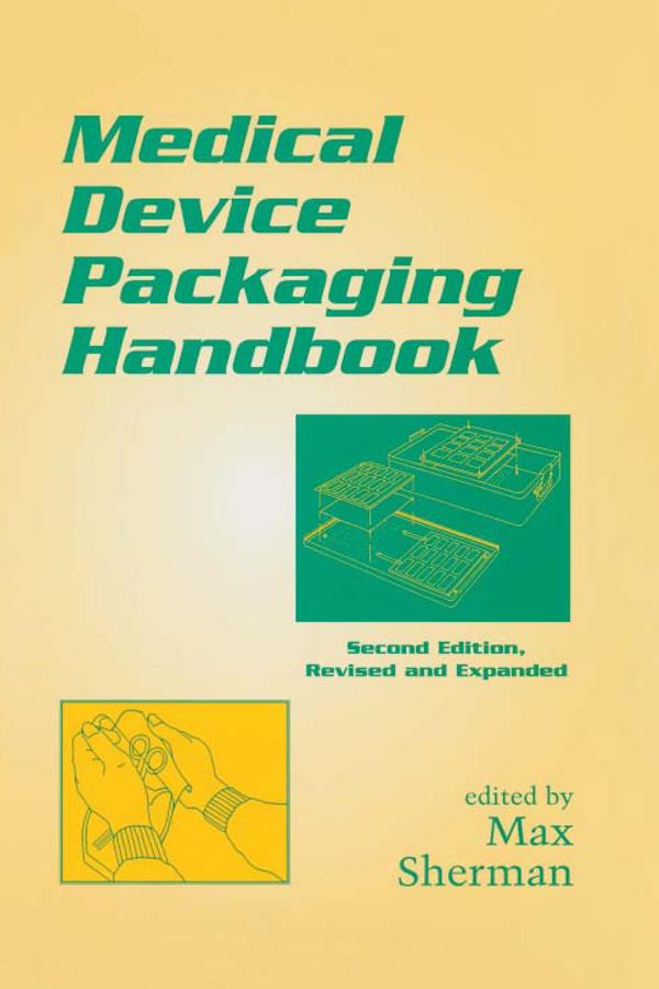 Medical Device Packaging Handbook, Revised and Expanded by Max Sherman