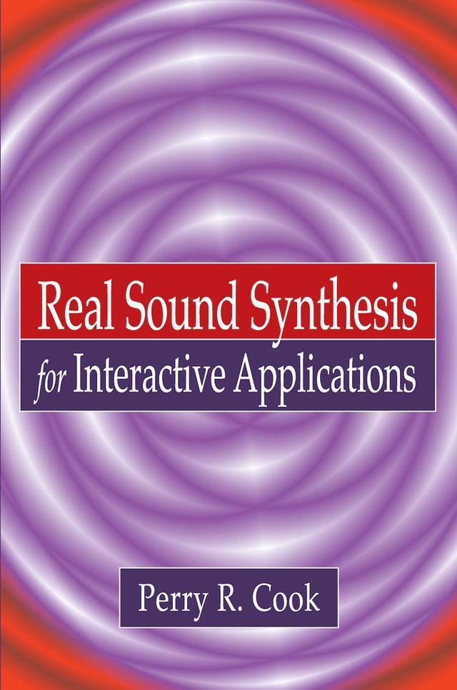 Real Sound Synthesis for Interactive Applications by Perry R. Cook