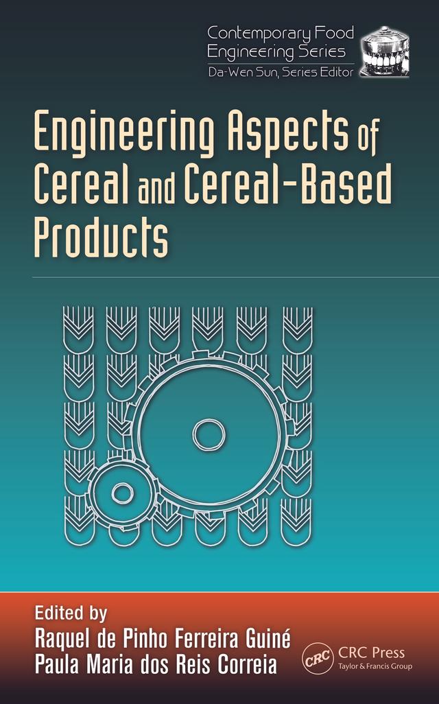 Engineering Aspects of Cereal and Cereal-Based Products by Paula Maria dos Reis Correia, Raquel de Pinho Ferreira Guine