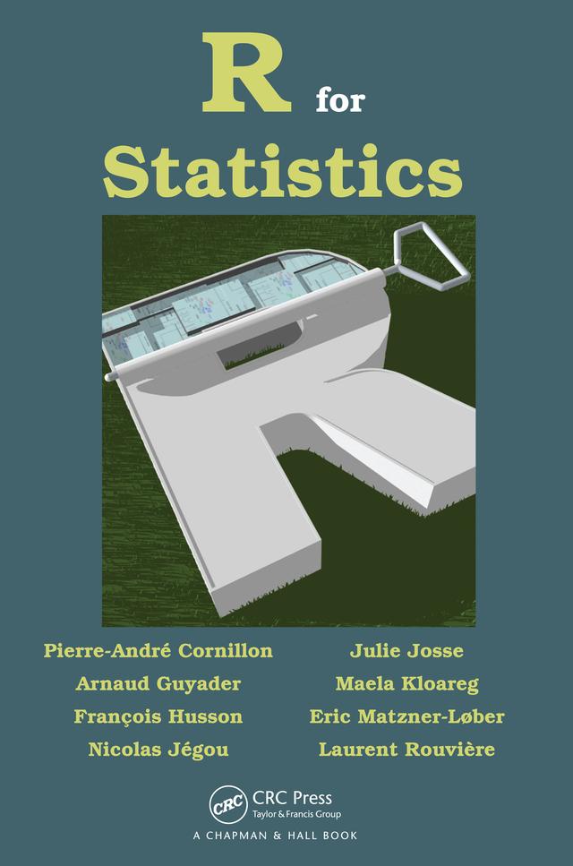 R for Statistics by Arnaud Guyader, Eric Matzner-Lober, Francois Husson, Julie Josse, Laurent Rouvière, Maela Kloareg, Nicolas Jegou, Pierre-Andre Cornillon