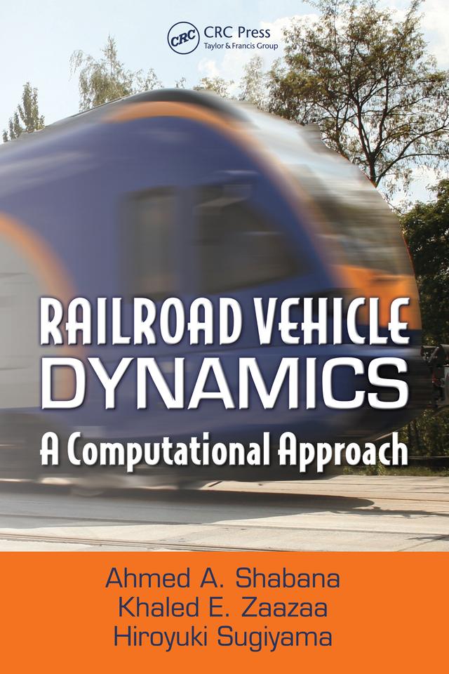 Railroad Vehicle Dynamics by Ahmed A. Shabana, Hiroyuki Sugiyama, Khaled E. Zaazaa
