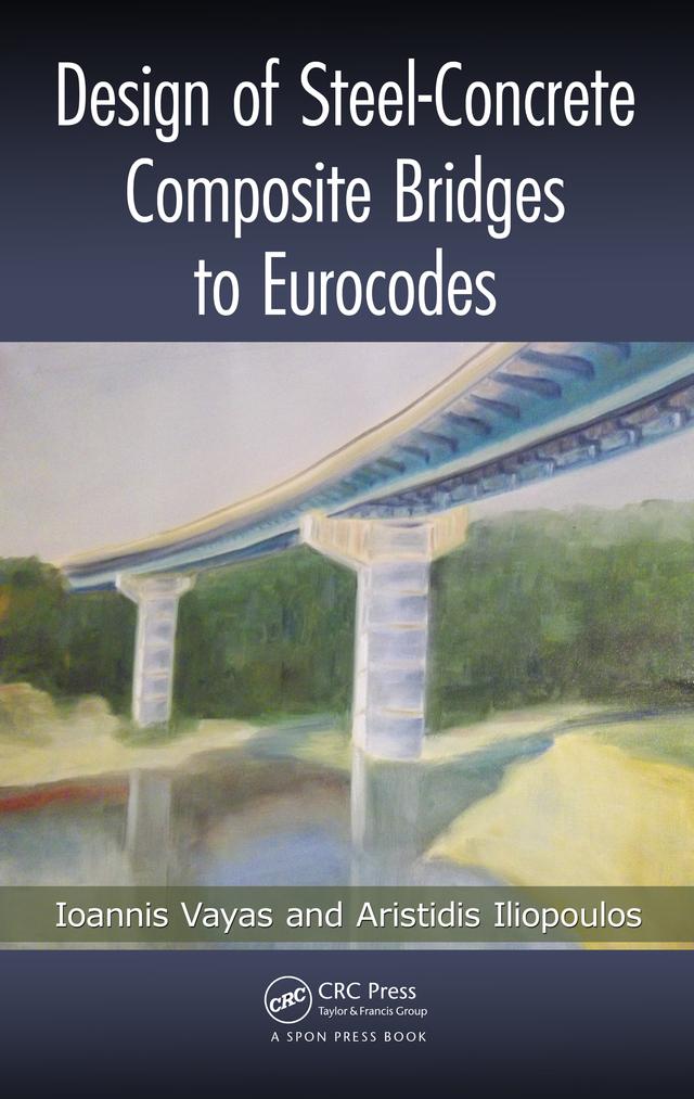 Design of Steel-Concrete Composite Bridges to Eurocodes by Aristidis Iliopoulos, Ioannis Vayas