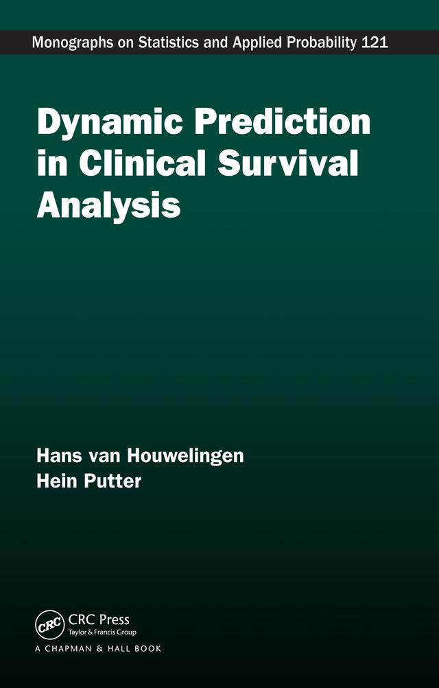 Dynamic Prediction in Clinical Survival Analysis by Hans van Houwelingen, Hein Putter