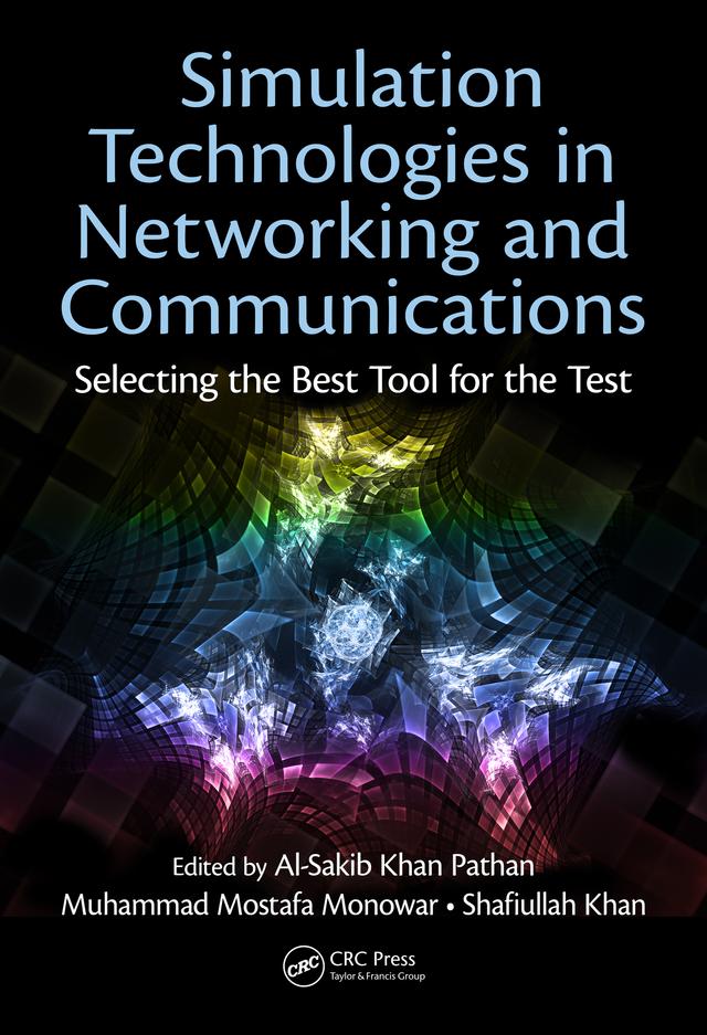 Simulation Technologies in Networking and Communications by Al-Sakib Khan Pathan, Muhammad Mostafa Monowar, Shafiullah Khan