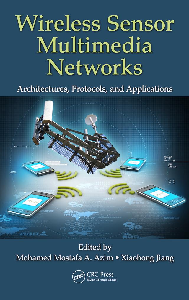 Wireless Sensor Multimedia Networks by Mohamed Mostafa A. Azim, Xiaohong Jiang