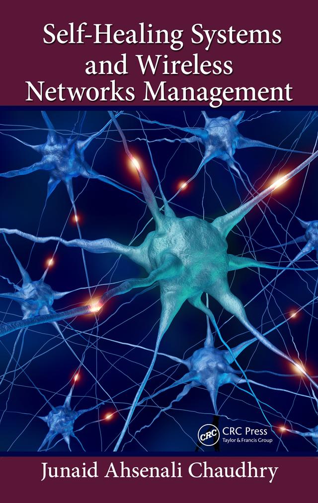 Self-Healing Systems and Wireless Networks Management by Junaid Ahsenali Chaudhry