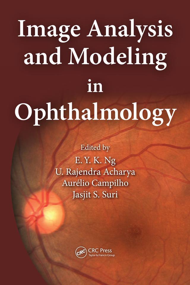Image Analysis and Modeling in Ophthalmology by Aurelio Campilho, Eddie Y. K. Ng, Jasjit S. Suri, U. Rajendra Acharya