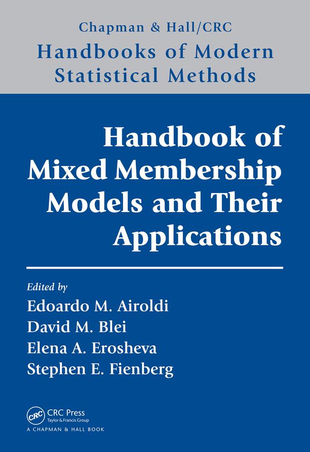 Handbook of Mixed Membership Models and Their Applications by David Blei, Edoardo M. Airoldi, Elena A. Erosheva, Stephen E. Fienberg