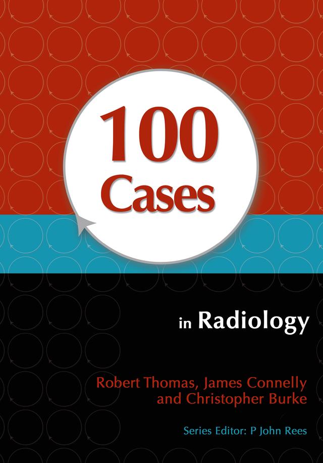 100 Cases in Radiology by Christopher Burke, James Connelly, Robert Thomas