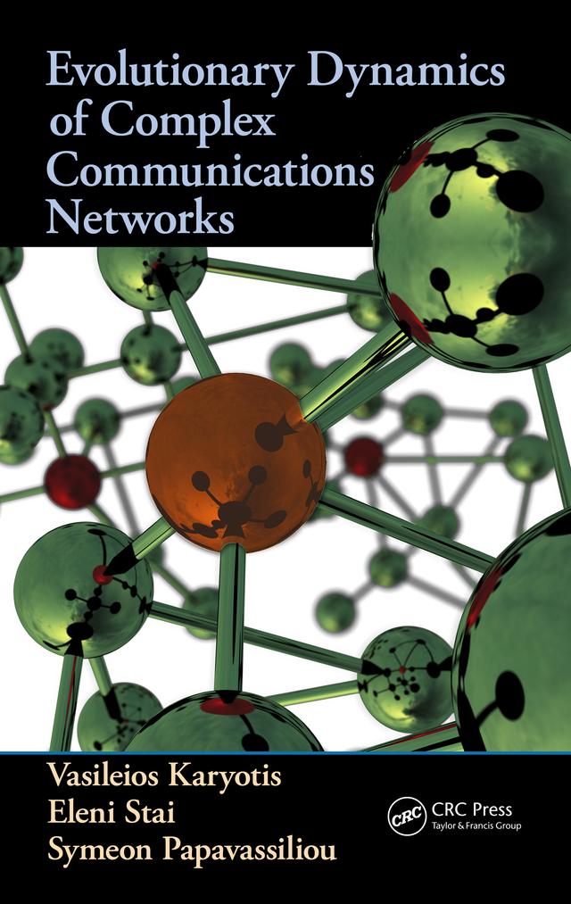 Evolutionary Dynamics of Complex Communications Networks by Eleni Stai, Symeon Papavassiliou, Vasileios Karyotis