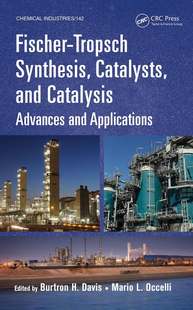 Fischer-Tropsch Synthesis, Catalysts, and Catalysis by Burtron H. Davis, Mario L. Occelli