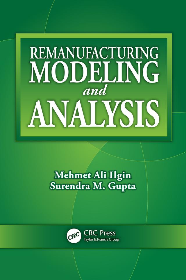 Remanufacturing Modeling and Analysis by Mehmet Ali Ilgin, Surendra M. Gupta