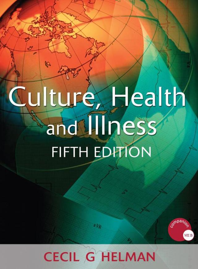 Culture, Health and Illness, Fifth edition by Cecil Helman