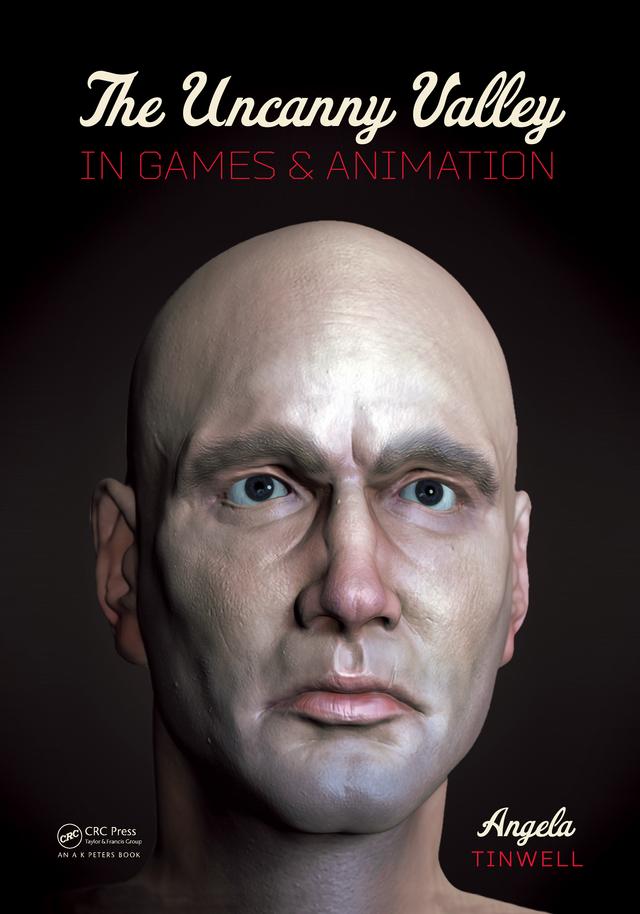 The Uncanny Valley in Games and Animation by Angela Tinwell