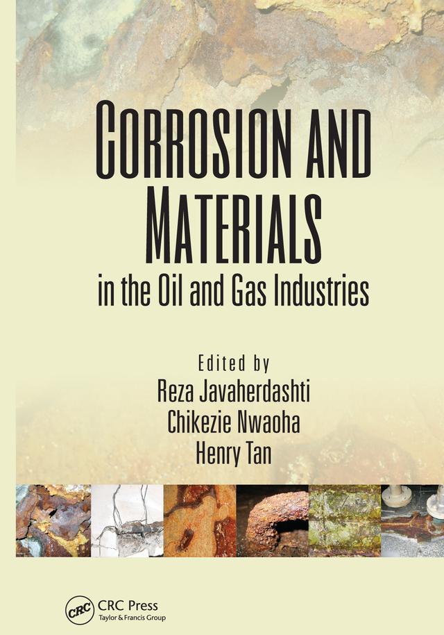Corrosion and Materials in the Oil and Gas Industries by Chikezie Nwaoha, Henry Tan, Reza Javaherdashti