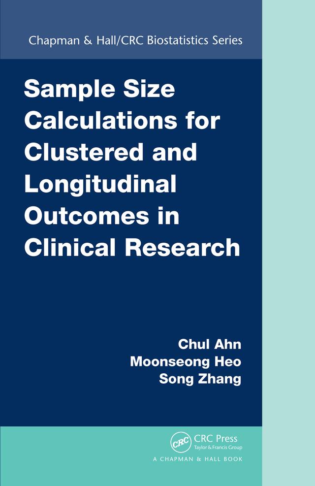 Sample Size Calculations for Clustered and Longitudinal Outcomes in Clinical Research by Chul Ahn, Moonseoung Heo, Song Zhang