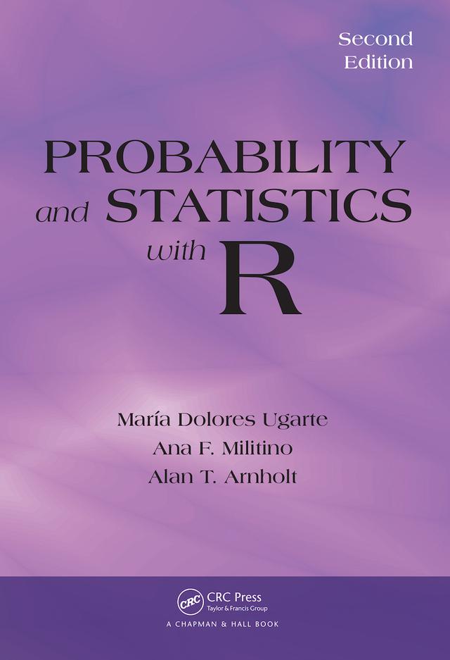 Probability and Statistics with R by Alan T. Arnholt, Ana F. Militino, Maria Dolores Ugarte