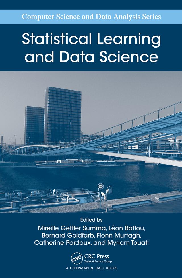 Statistical Learning and Data Science by Bernard Goldfarb, Catherine Pardoux, Fionn Murtagh, Leon Bottou, Mireille Gettler Summa, Myriam Touati