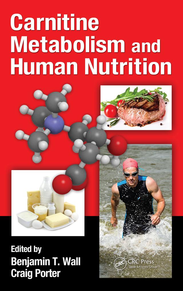 Carnitine Metabolism and Human Nutrition by Benjamin T. Wall, Craig Porter