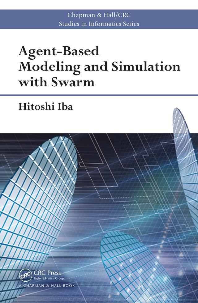 Agent-Based Modeling and Simulation with Swarm by Hitoshi Iba