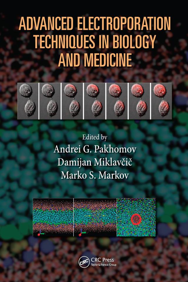 Advanced Electroporation Techniques in Biology and Medicine by Andrei G. Pakhomov, Damijan Miklavcic, Marko S. Markov