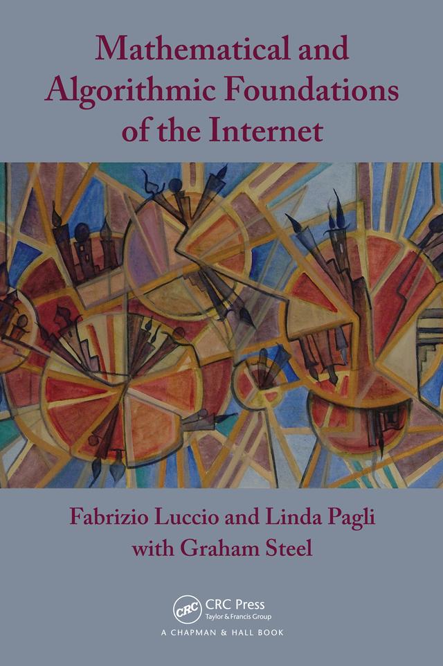 Mathematical and Algorithmic Foundations of the Internet by Fabrizio Luccio, Graham Steel, Linda Pagli