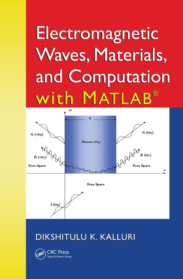 Electromagnetic Waves, Materials, and Computation with MATLAB® by Dikshitulu K. Kalluri
