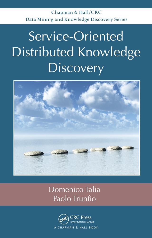 Service-Oriented Distributed Knowledge Discovery by Domenico Talia, Paolo Trunfio