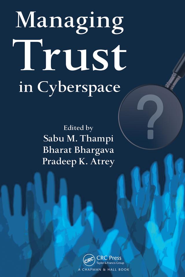 Managing Trust in Cyberspace by Bharat Bhargava, Pradeep K. Atrey, Sabu M. Thampi