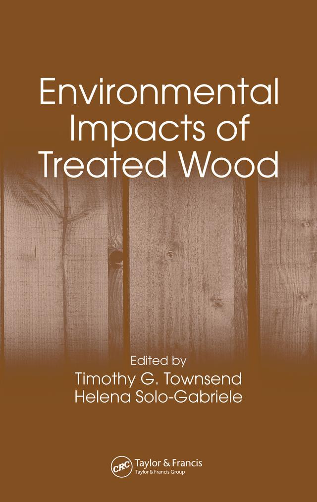 Environmental Impacts of Treated Wood by Helena Solo-Gabriele, Timothy G. Townsend