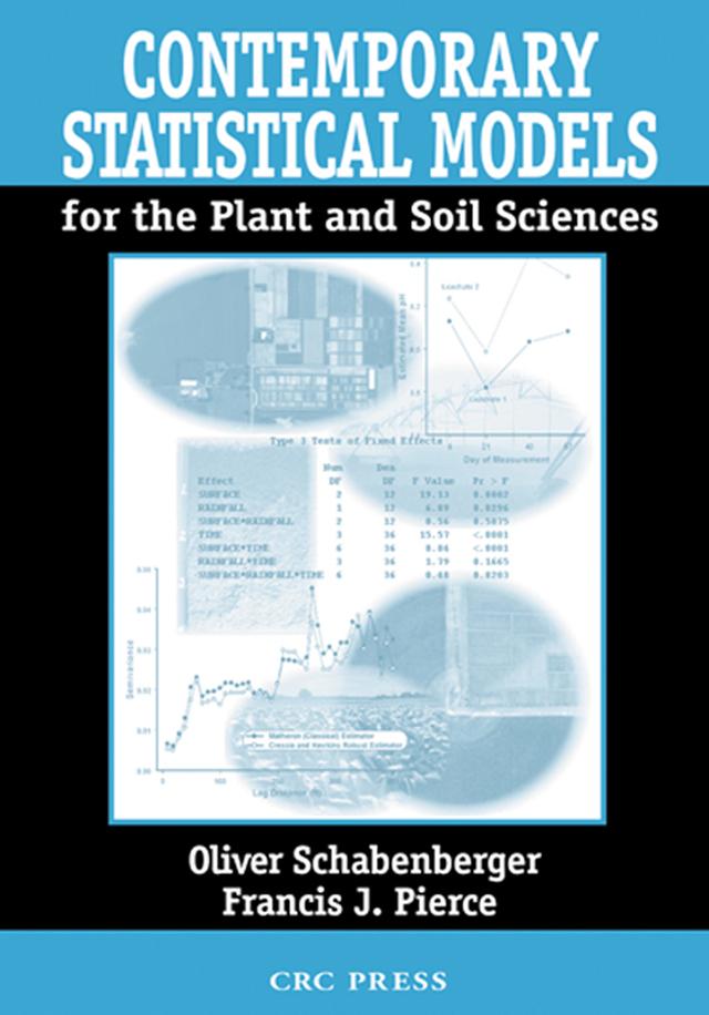 Contemporary Statistical Models for the Plant and Soil Sciences by Francis J. Pierce, Oliver Schabenberger