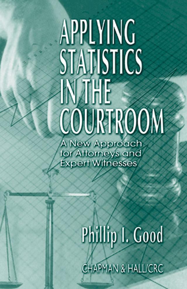 Applying Statistics in the Courtroom by Philip Good
