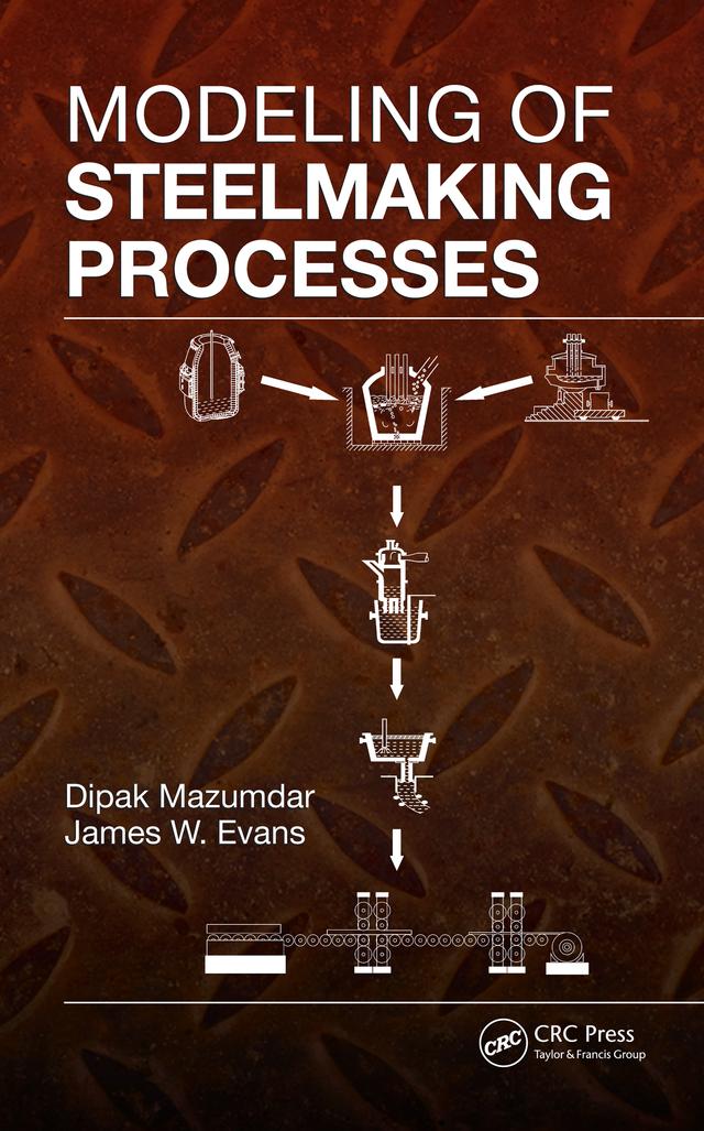 Modeling of Steelmaking Processes by Dipak Mazumdar, James W. Evans