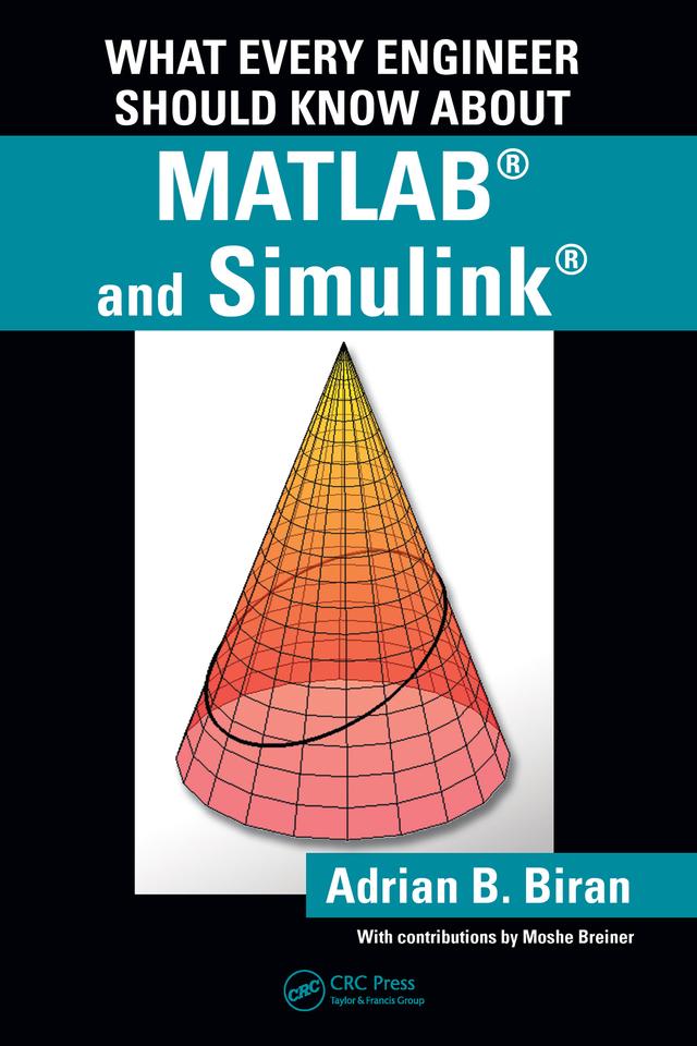 What Every Engineer Should Know about MATLAB and Simulink by Adrian B. Biran