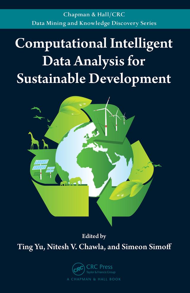 Computational Intelligent Data Analysis for Sustainable Development by Nitesh Chawla, Simeon Simoff, Ting Yu