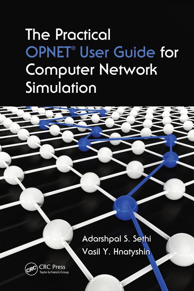 The Practical OPNET User Guide for Computer Network Simulation by Adarshpal S. Sethi, Vasil Y. Hnatyshin