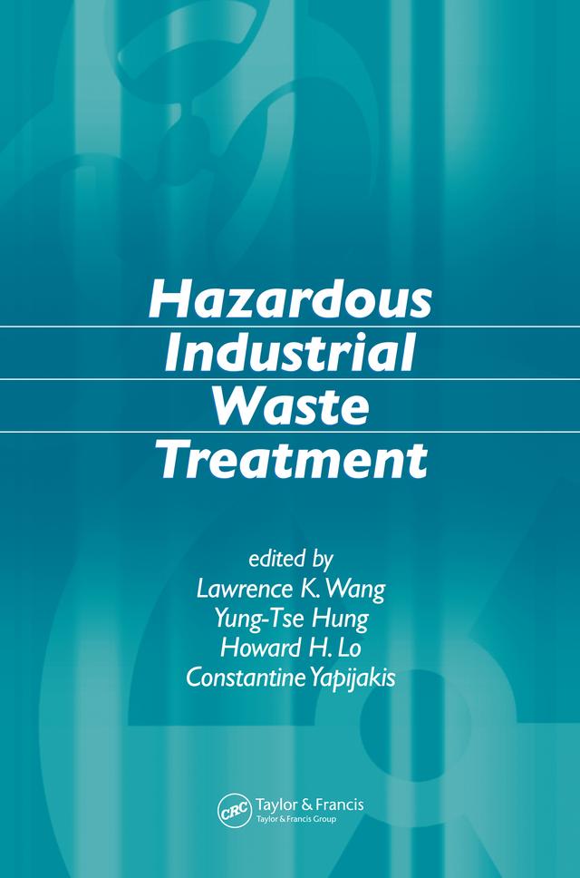 Hazardous Industrial Waste Treatment by Constantine Yapijakis, Howard H. Lo, Lawrence K. Wang, Yung-Tse Hung