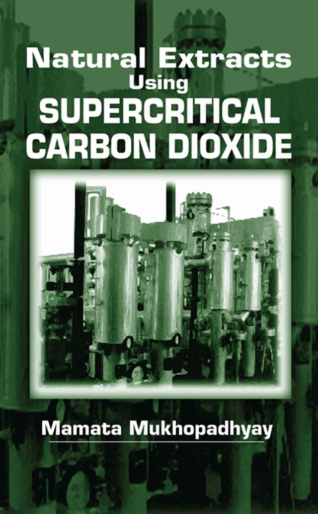 Natural Extracts Using Supercritical Carbon Dioxide by Mamata Mukhopadhyay