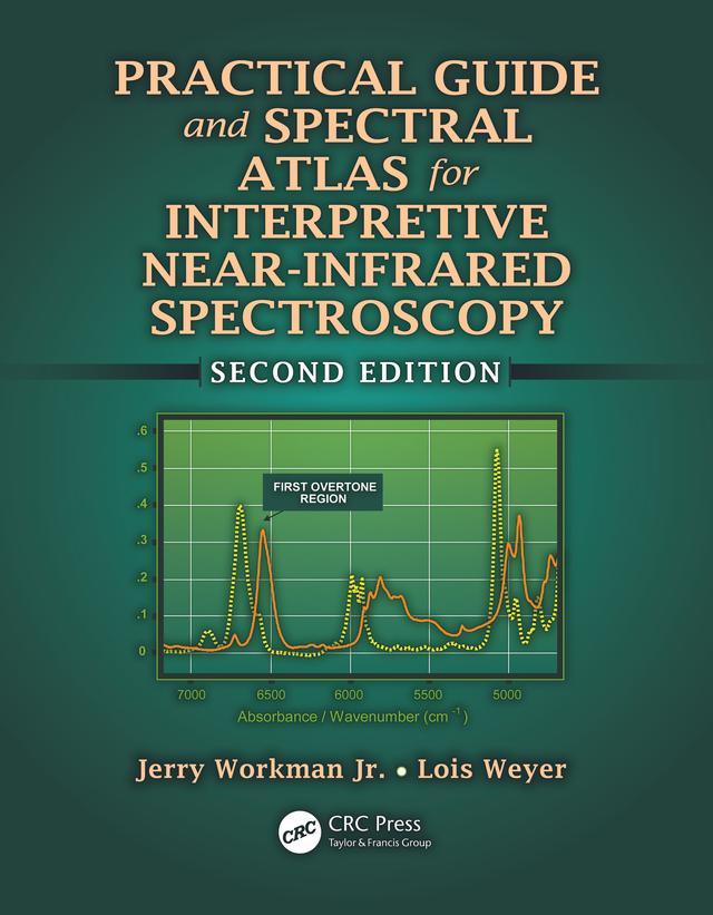 Practical Guide and Spectral Atlas for Interpretive Near-Infrared Spectroscopy by Jerry Workman, Jr., Lois Weyer
