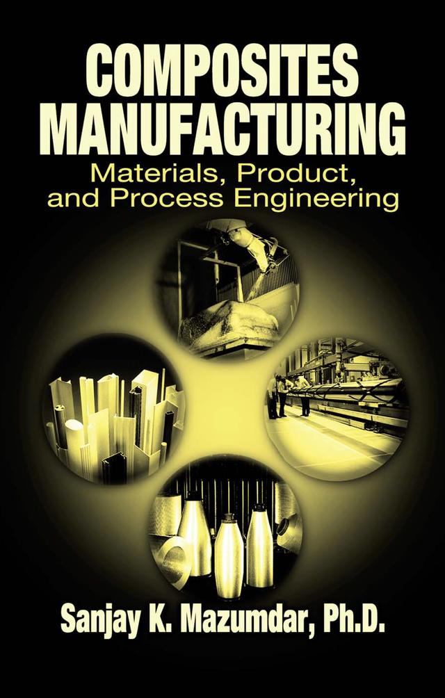 Composites Manufacturing by Sanjay Mazumdar