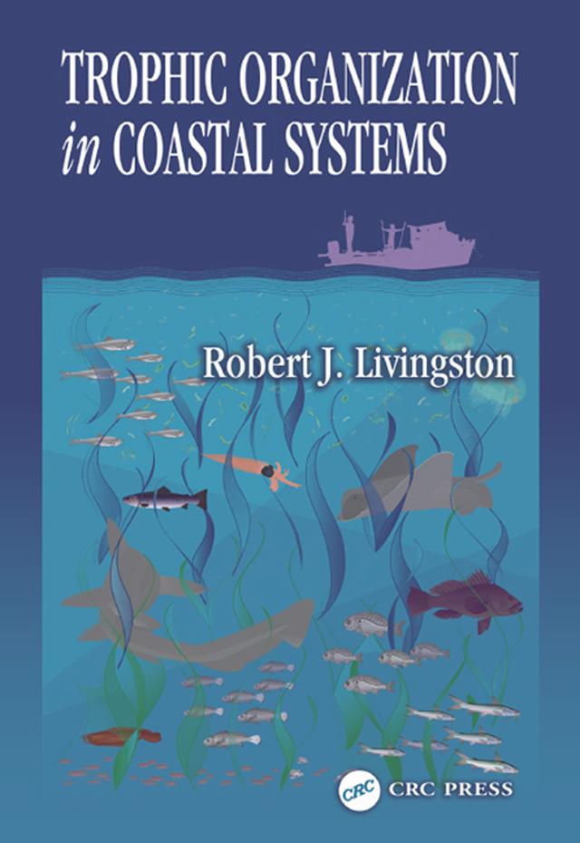 Trophic Organization in Coastal Systems by Robert J. Livingston