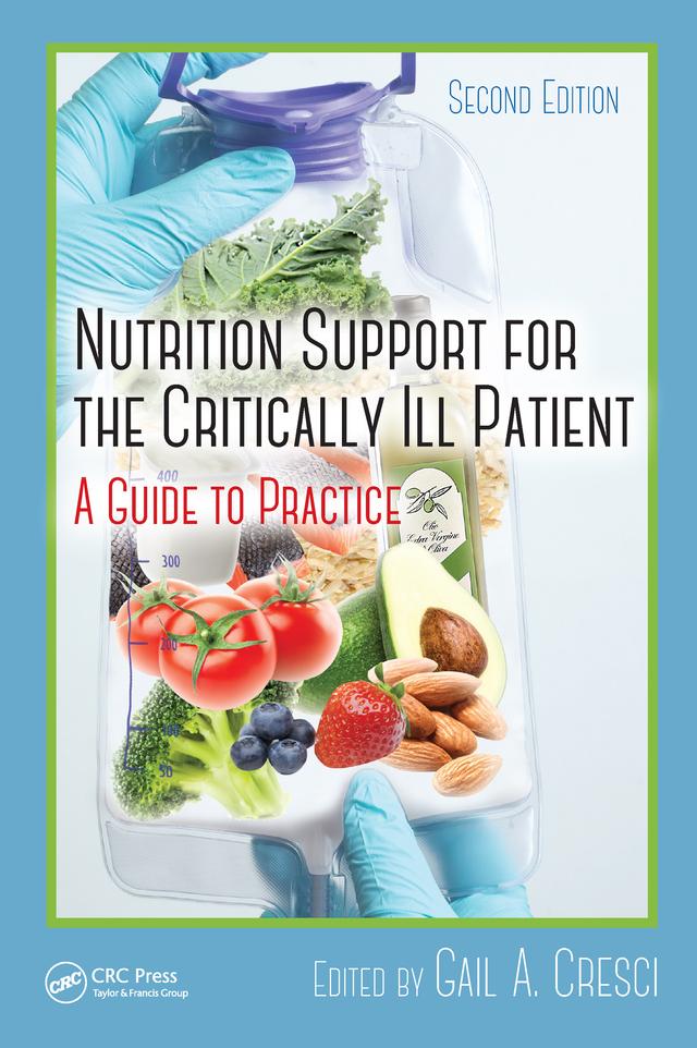 Nutrition Support for the Critically Ill Patient by Gail A. Cresci, Ph.D.