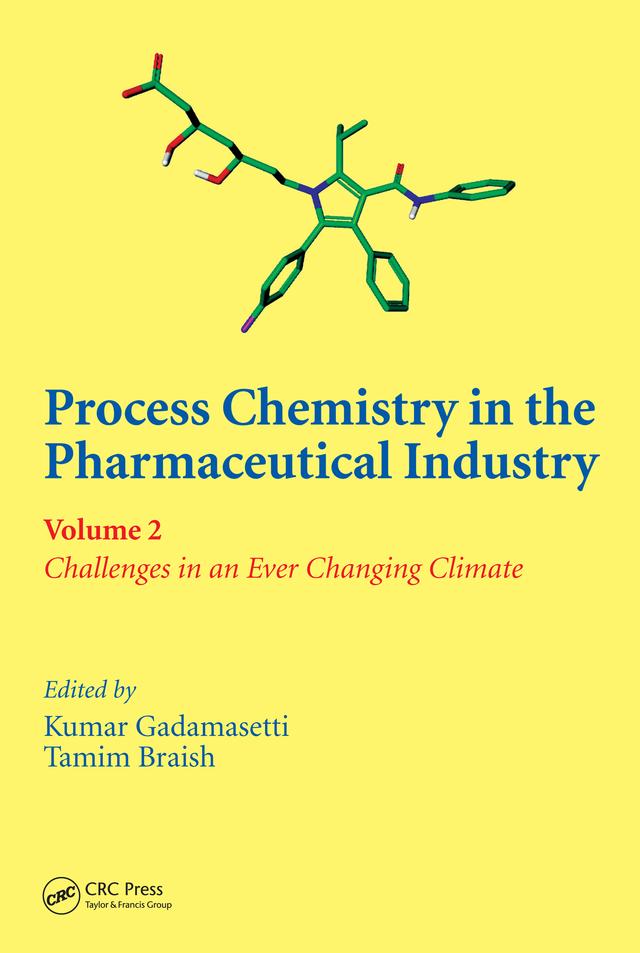 Process Chemistry in the Pharmaceutical Industry, Volume 2 by Kumar Gadamasetti, Tamim Braish