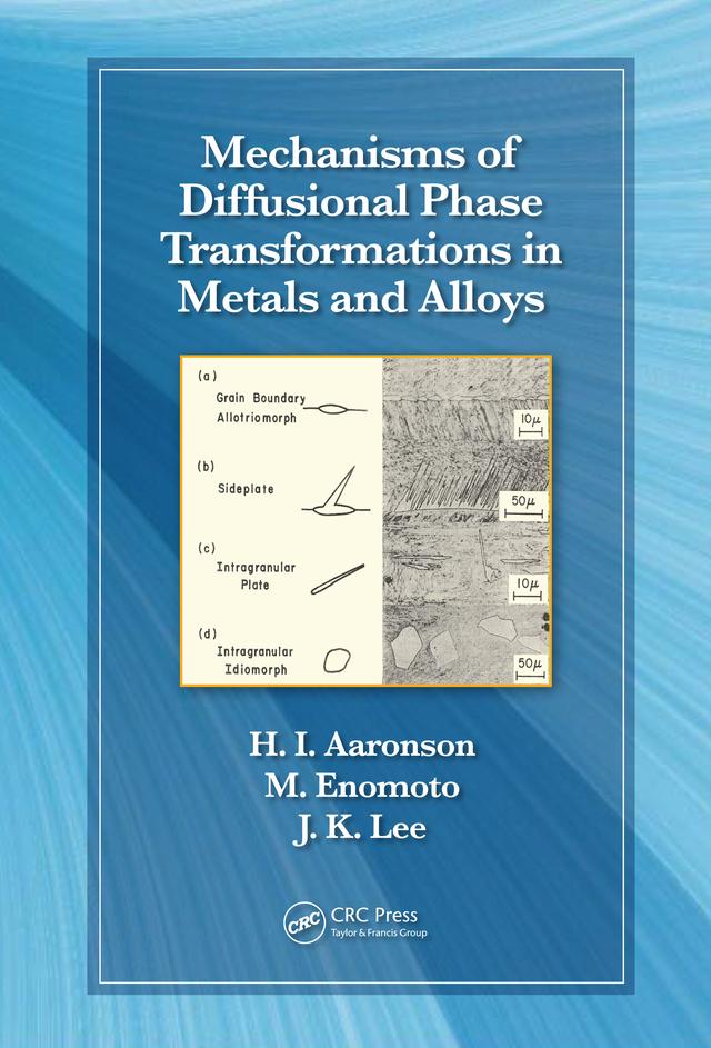 Mechanisms of Diffusional Phase Transformations in Metals and Alloys by Hubert I. Aaronson, Jong K. Lee, Masato Enomoto