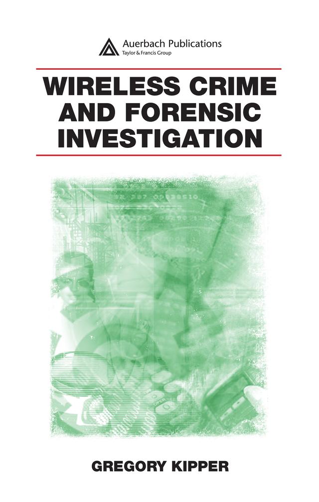 Wireless Crime and Forensic Investigation by Gregory Kipper