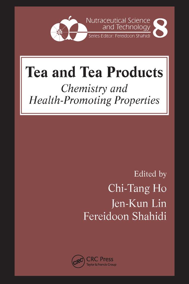 Tea and Tea Products by Chi-Tang Ho, Fereidoon Shahidi, Jen-Kun Lin
