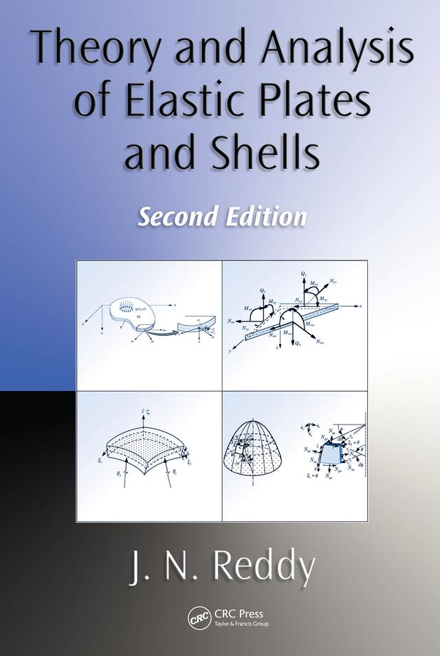 Theory and Analysis of Elastic Plates and Shells by J. N. Reddy