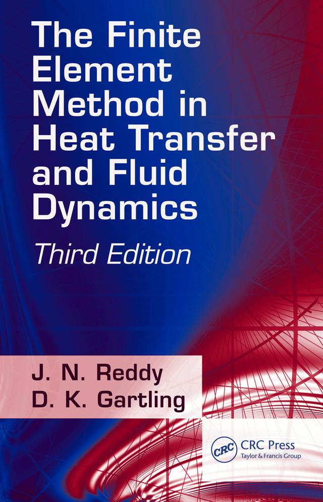 The Finite Element Method in Heat Transfer and Fluid Dynamics by D.K. Gartling, J. N. Reddy
