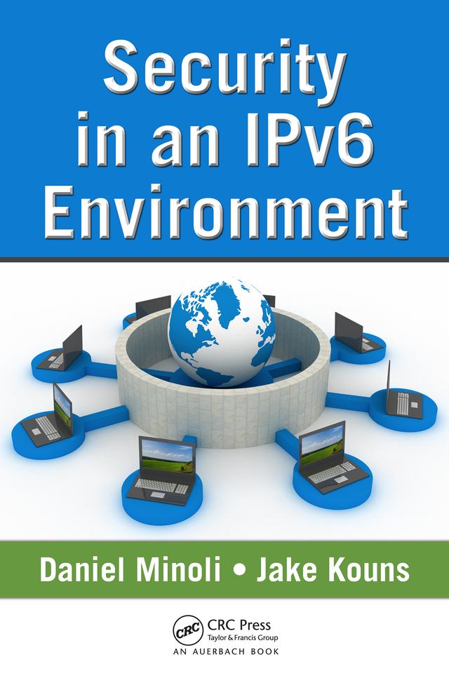 Security in an IPv6 Environment by Daniel Minoli, Jake Kouns