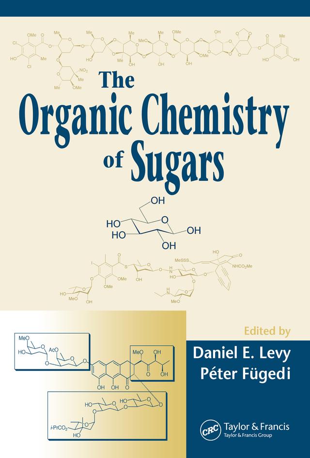 The Organic Chemistry of Sugars by Daniel E. Levy, Péter Fügedi
